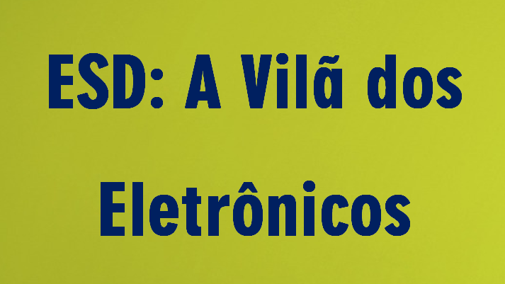 Informativo AGT - ESD: A vilã dos eletrônicos 